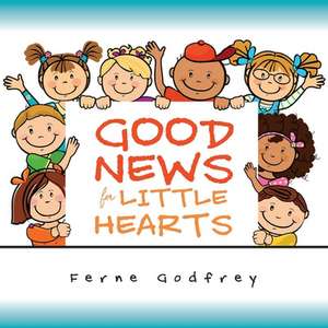 Good News for Little Hearts de Ferne Godfrey