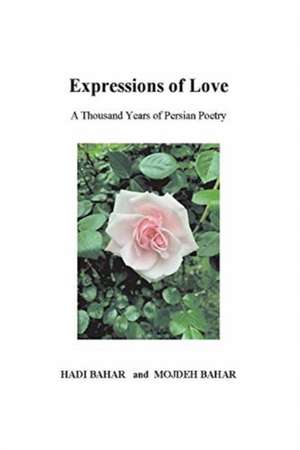 Expressions of Love: A Thousand Years of Persian Poetry de Hadi Bahar