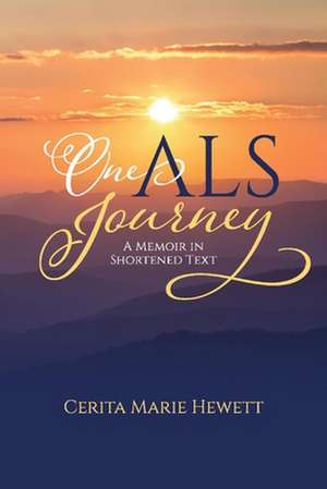 One ALS Journey: A Memoir in Shortened Text de Cerita Hewett