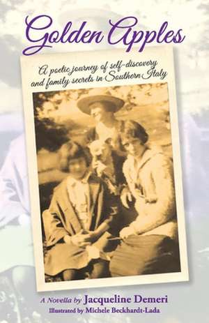 Golden Apples: A Poetic Journey of Self-Discovery and Family Secrets in Southern Italy de Jacqueline Demeri