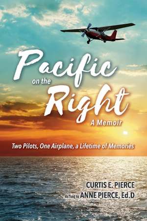 Pacific on the Right: Two Pilots, One Airplane, a Lifetime of Memories de Anne Pierce