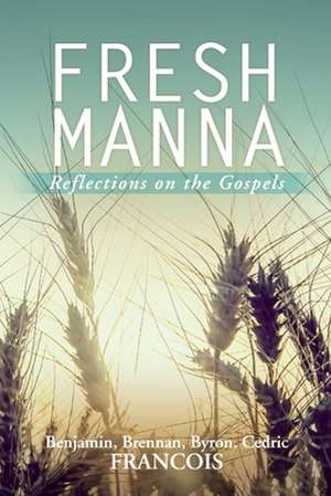 Fresh Manna: Reflections on the Gospels de Benjamin Francois