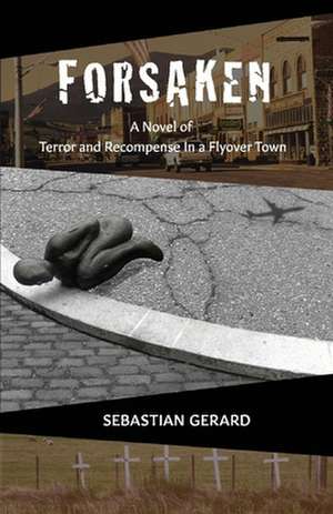 Forsaken: Terror and recompense in a flyover town de Sebastian Gerard