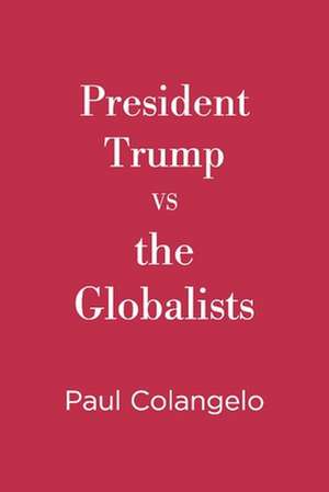 President Trump Vs the Globalists de Paul Colangelo