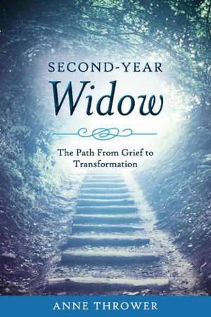 Second-Year Widow: The Path from Grief to Transformation de Anne Thrower