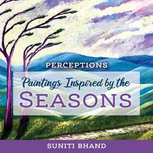 Paintings Inspired by the Seasons: Volume 1 de Suniti Bhand