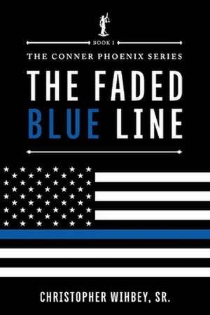 The Faded Blue Line: The Conner Phoenix Series, Book I of II Volume 1 de Christopher Wihbey