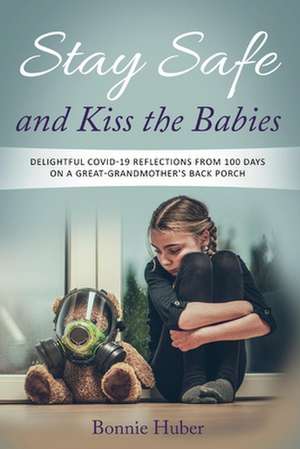 Stay Safe and Kiss the Babies de Bonnie Huber