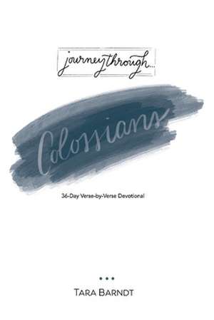 Journey Through Colossians: 36-Day Verse-by-Verse Devotional de Tara Barndt