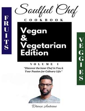 Soulful Chef Cookbook Vegan & Vegetarian Edition Volume 1: Volume 1 de Dreux Antoine