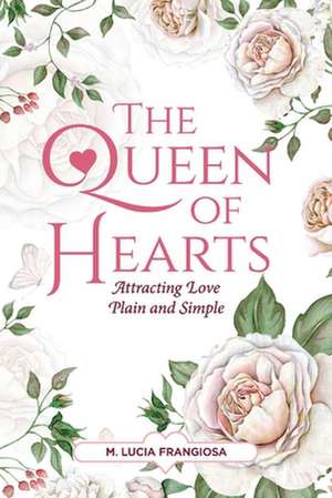 The Queen of Hearts: Attracting Love Plain and Simple de M. Lucia Frangiosa