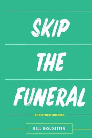 Skip the Funeral de Bill Goldstein