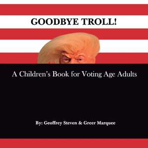 Goodbye Troll!: A Children's Book for Voting Age Adults de Greer Marquee