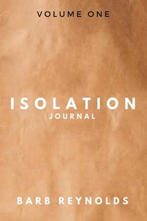 Isolation Journal: Volume One Volume 1 de Barb Reynolds