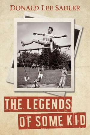 The Legends of Some Kid: The Hanbury Road Years Volume 1 de Donald Lee Sadler