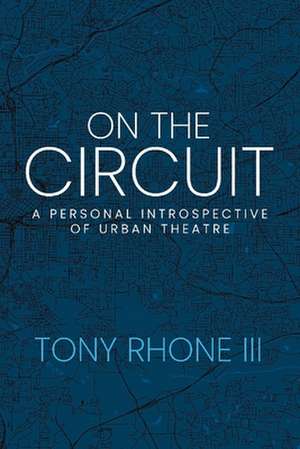 On the Circuit: A Personal Introspective of Urban Theatre de Tony Rhone