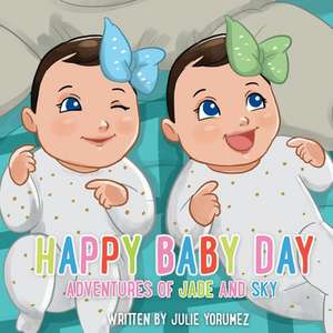 Happy Baby Day: Adventures of Jade and Sky Volume 1 de Julie Yorumez