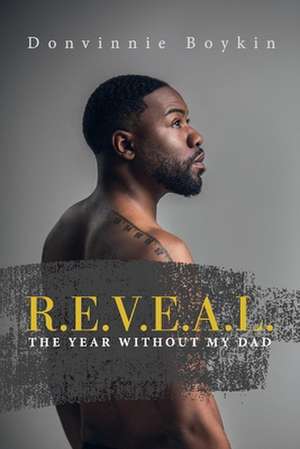 R.E.V.E.A.L.: ''The Year Without My Dad'' de Donvinnie Boykin