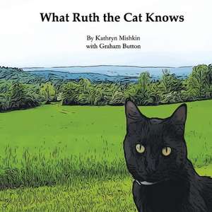 What Ruth the Cat Knows de Kathryn Mishkin