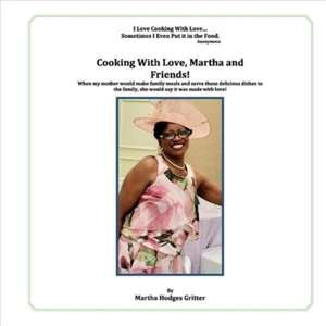 Cooking With Love, Martha and Friends! de Martha Hodges Gritter