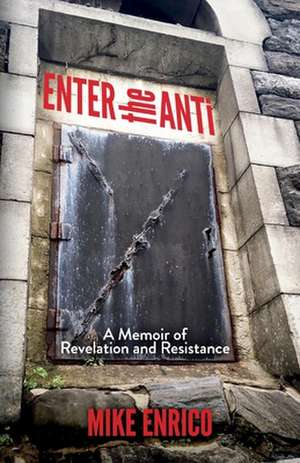 Enter the Anti: A Memoir of Revelation and Resistance de Mike Enrico