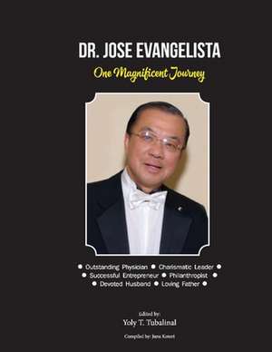 Dr. Jose Evangelista: One Magnificent Journey de Yoly Tubalinal