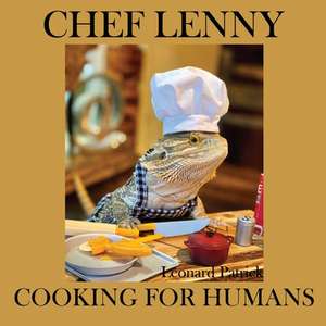 Chef Lenny Cooking for Humans: Volume 1 Comfort Food Edition de Leonard Patrick