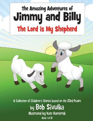 The Amazing Adventures of Jimmy and Billy: The Lord Is My Shepherd Volume 1 de Bob Sivulka