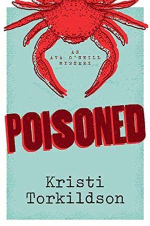 Poisoned: An Ava O'Neill Mystery Volume 2 de Kristi Torkildson