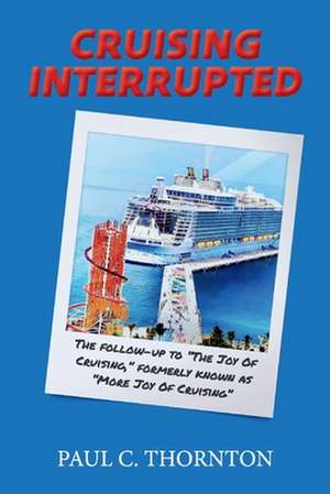 Cruising Interrupted: The follow-up to The Joy Of Cruising, formerly known as More Joy Of Cruising de C. Thornton