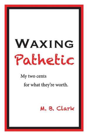 Waxing Pathetic de M B Clark