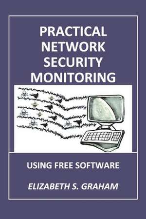 Practical Network Security Monitoring: Using Free Software de Elizabeth Graham