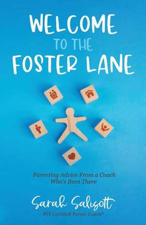 Welcome to the Foster Lane: Parenting Advice from a Coach Who's Been There de Sarah Salisott