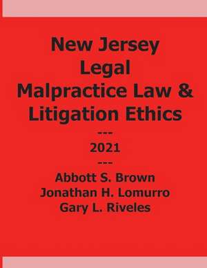 New Jersey Legal Malpractice and Litigation Ethics de Abbott Brown