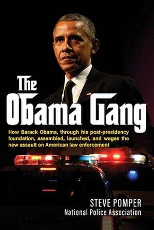 The Obama Gang: How Barack Obama, Through His Post-Presidency Foundation, Assembled, Launched, and Wages the New Assault on American L de Steve Pomper