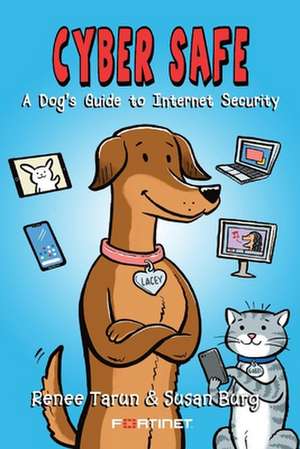 Cyber Safe: A Dog's Guide to Internet Security de Renee Tarun