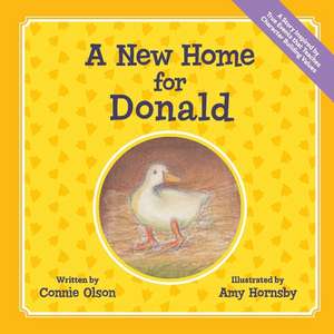 A New Home for Donald: A Story Inspired by True Events That Teaches Character Building Values de Connie Olson