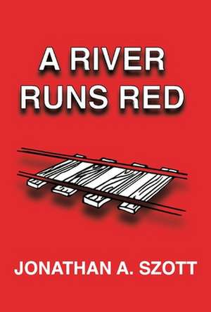 A River Runs Red de Jonathan Szott