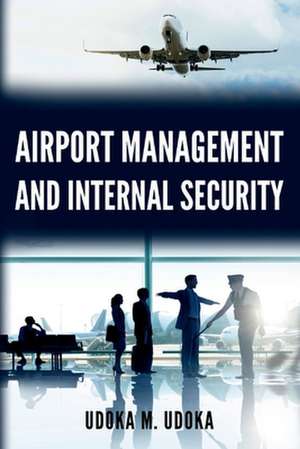 Airport Management and Internal Security de Udoka M. Udoka