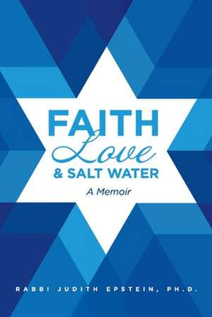 Faith Love & Salt Water: A Memoir de Judith Epstein