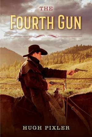 The Fourth Gun de Hugh Pixler