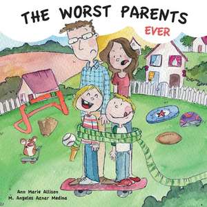 The Worst Parents Ever de Ann Marie Allison