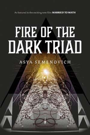 Fire of the Dark Triad: As featured in the new film Married to Math de Asya Semenovich