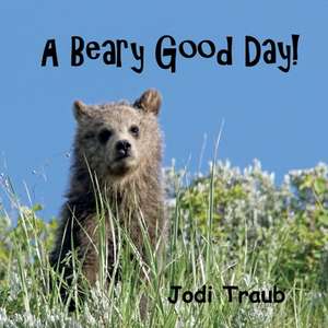 A Beary Good Day de Jodi Traub