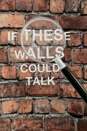 If These walls Could Talk de Steve Levy