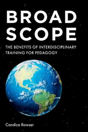 Broad Scope: The Benefits of Interdisciplinary Training for Pedagogy de Candice Rowser