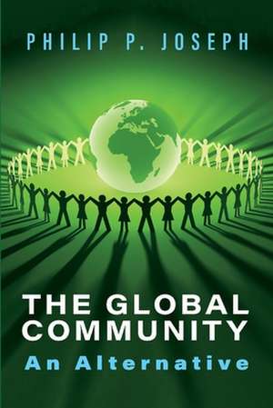 The Global Community: An Alternative de Philip P. Joseph