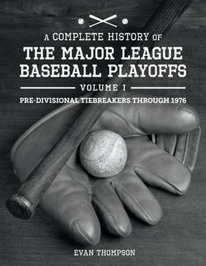 A Complete History of the Major League Baseball Playoffs - Volume I: Pre-di de Evan Thompson