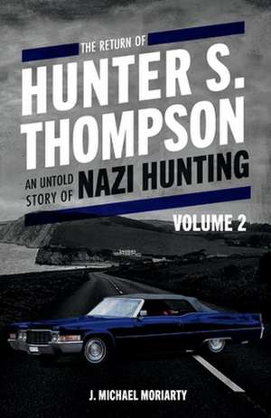 The Return of Hunter S. Thompson: An Untold Story of Nazi Hunting, Volume 2 de Michael Moriarty