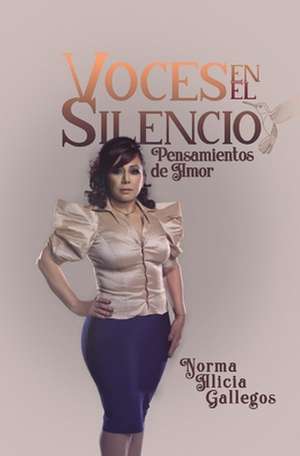 Voces En El Silencio: Pensamientos de Amor de Norma A. Gallegos